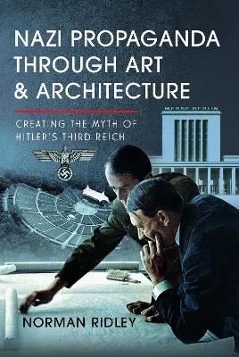 Nazi Propaganda Through Art and Architecture - Norman Ridley