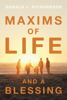 Maxims of Life and A Blessing - Donald J Richardson