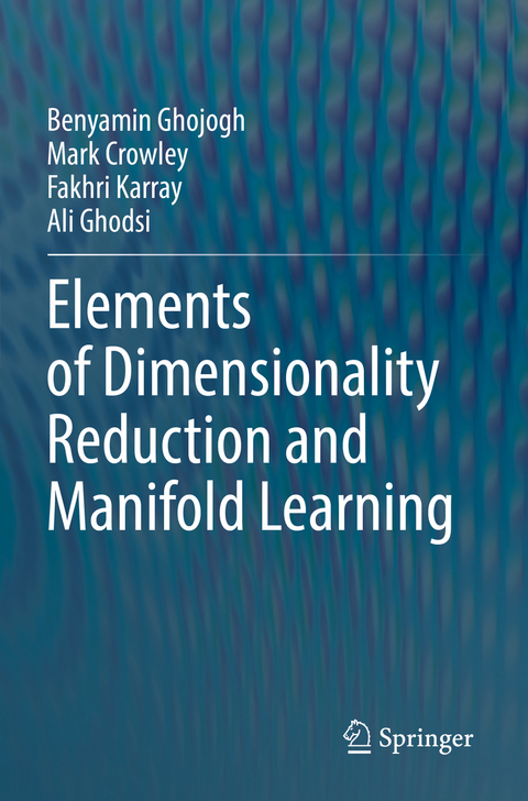 Elements of Dimensionality Reduction and Manifold Learning - Benyamin Ghojogh, Mark Crowley, Fakhri Karray, Ali Ghodsi