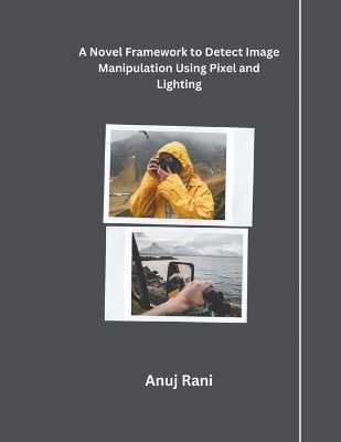 A Novel Framework to Detect Image Manipulation Using Pixel and Lighting - Anuj Rani