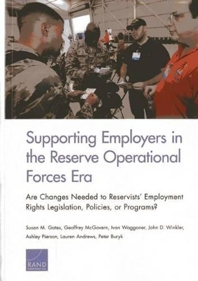 Supporting Employers in the Reserve Operational Forces Era - Susan M. Gates, Geoffrey McGovern, Ivan Waggoner, John D. Winkler, Ashley Pierson