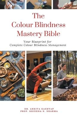 The Colour Blindness Mastery Bible - Dr Ankita Kashyap, Prof Krishna N Sharma