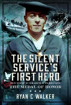 The Silent Service’s First Hero - Ryan C Walker