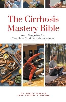 The Cirrhosis Mastery Bible - Dr Ankita Kashyap, Prof Krishna N Sharma