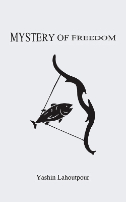 Mystery of Freedom - Yashin Lahoutpour