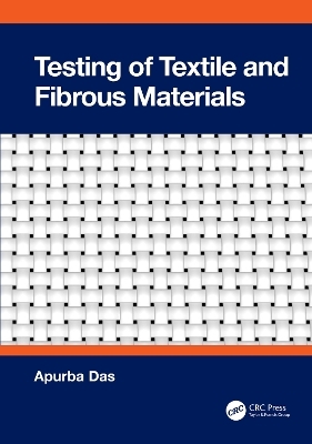 Testing of Textile and Fibrous Materials - Apurba Das