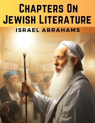 Chapters On Jewish Literature -  Israel Abrahams