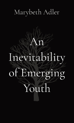 An Inevitability of Emerging Youth - Marybeth Adler