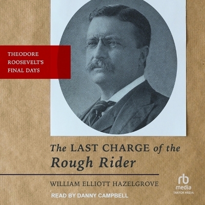 The Last Charge of the Rough Rider - William Elliott Hazelgrove