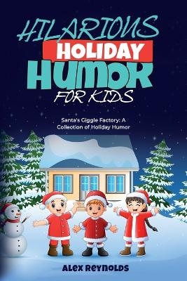 Hilarious Holiday Humor for Kids - Alex Reynolds
