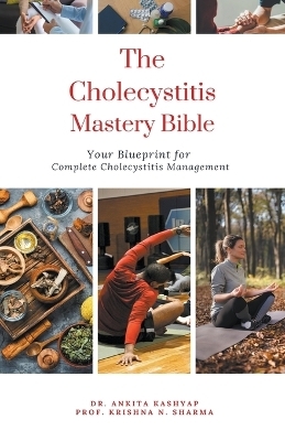 The Cholecystitis Mastery Bible - Dr Ankita Kashyap, Prof Krishna N Sharma