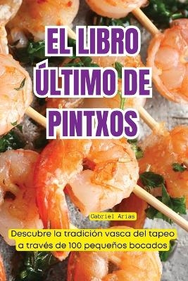 El Libro Último de Pintxos -  Gabriel Arias