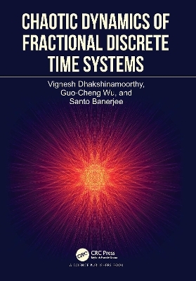 Chaotic Dynamics of Fractional Discrete Time Systems - Vignesh Dhakshinamoorthy, Guo-Cheng Wu, Santo Banerjee