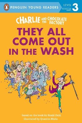 Charlie and the Chocolate Factory: They All Come Out in the Wash - Roald Dahl