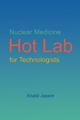 Nuclear Medicine Hot Lab for Technologists - Khalid Jassim
