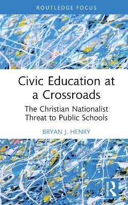 Civic Education at a Crossroads - Bryan J. Henry
