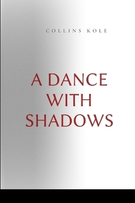 A Dance with Shadows - Kole Collins