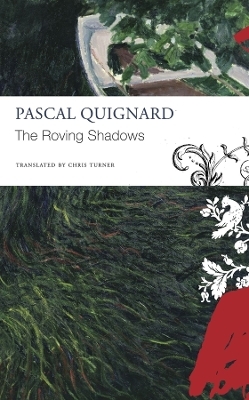 The Roving Shadows - Pascal Quignard