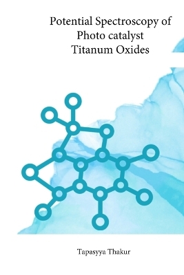 Potential Spectroscopy of Photo catalyst Titanum Oxides - Tapasyya Thakur