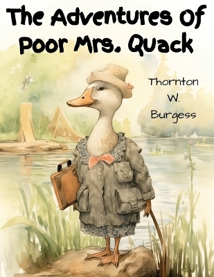 The Adventures Of Poor Mrs. Quack -  Thornton W Burgess