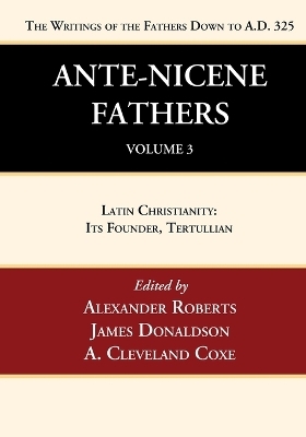 Ante-Nicene Fathers: Translations of the Writings of the Fathers Down to A.D. 325, Volume 3 - Alexander Roberts