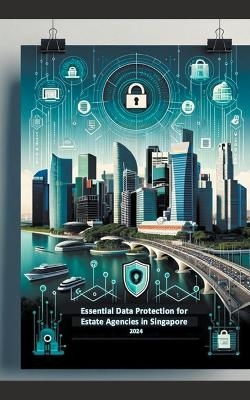 Essential Data Protection for Estate Agencies in Singapore - Yang Yen Thaw