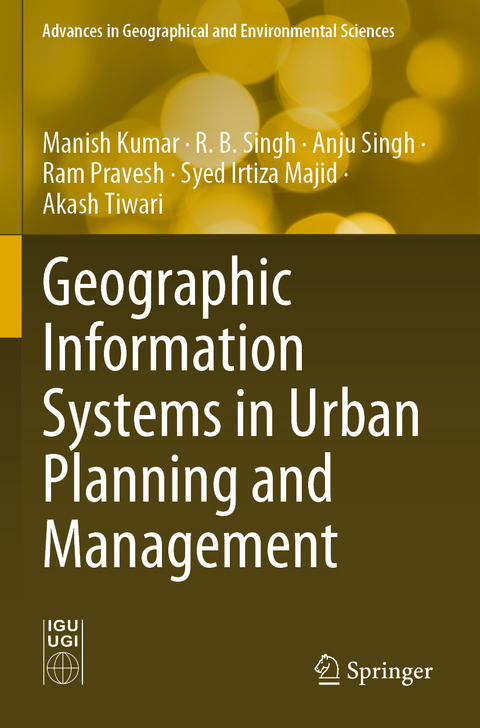 Geographic Information Systems in Urban Planning and Management - Manish Kumar, R. B. Singh, Anju Singh, Ram Pravesh, Syed Irtiza Majid