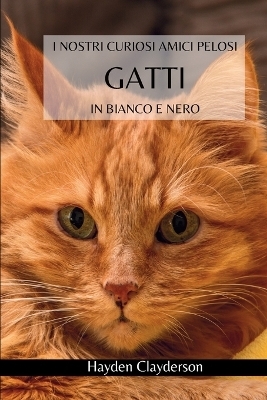 I nostri curiosi amici pelosi - Gatti in Bianco e Nero - Hayden Clayderson