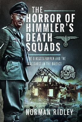 The Horror of Himmler’s Death Squads - Norman Ridley