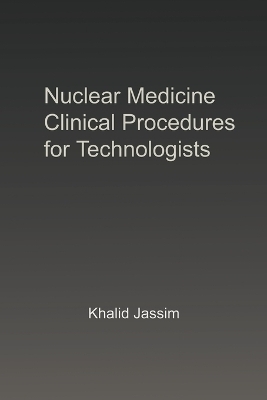 Nuclear Medicine Clinical Procedures for Technologists - Khalid Jassim