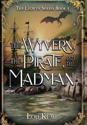 The Wyvern, the Pirate, and the Madman - Lou Kemp