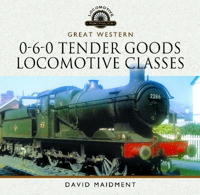 Great Western, 0-6-0 Tender Goods Locomotive Classes - David Maidment