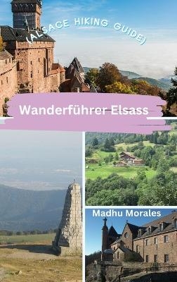 Wanderführer Elsass (Alsace Hiking Guide) - Madhu Morales