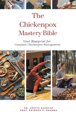 The Chickenpox Mastery Bible - Dr Ankita Kashyap, Prof Krishna N Sharma