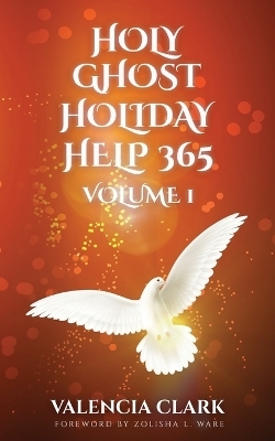 Holy Ghost Holiday Help 365 Volume 1 - Valencia Clark