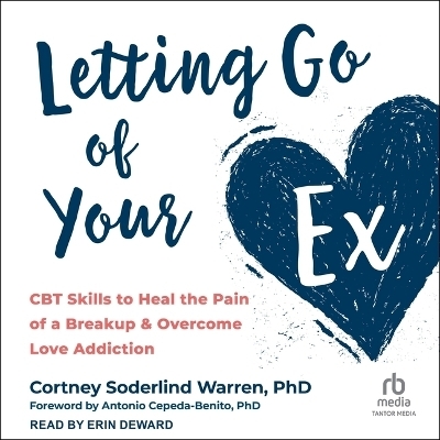 Letting Go of Your Ex - Cortney Soderlind Warren