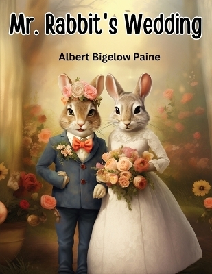 Mr. Rabbit's Wedding -  Albert Bigelow Paine