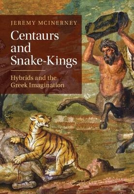 Centaurs and Snake-Kings - Jeremy McInerney