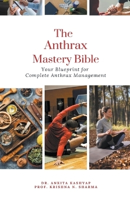 The Anthrax Mastery Bible - Dr Ankita Kashyap, Prof Krishna N Sharma