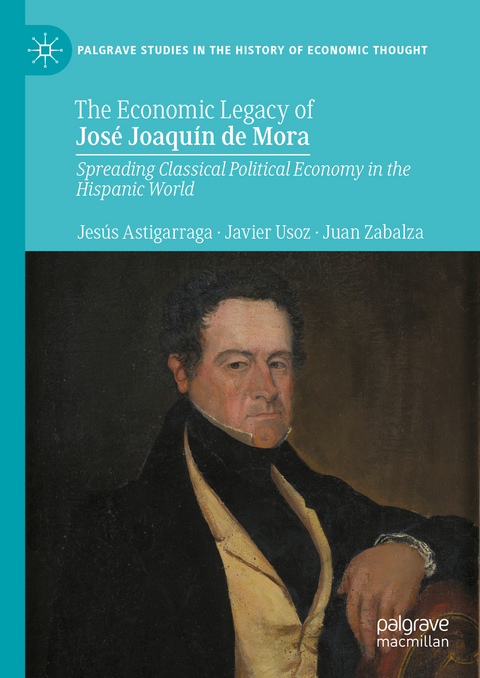The Economic Legacy of José Joaquín de Mora - Jesús Astigarraga, Javier Usoz, Juan Zabalza