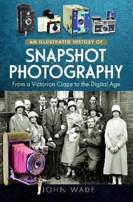 An Illustrated History of Snapshot Photography - John Wade