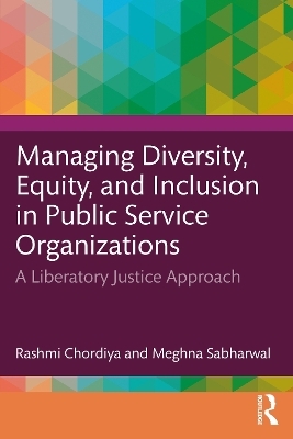 Managing Diversity, Equity, and Inclusion in Public Service Organizations - Rashmi Chordiya, Meghna Sabharwal