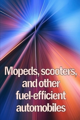 Mopeds, scooters, and other fuel-efficient automobiles - Mary Dierfield