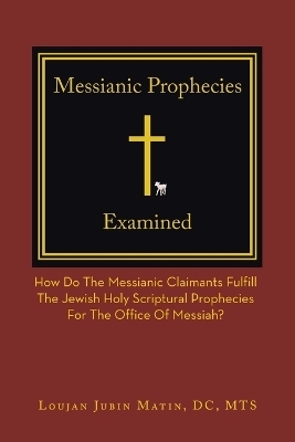 Messianic Prophecies Cross-Examined - Loujan Jubin Matin DC MTS