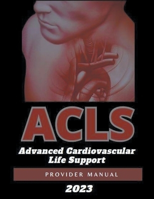 ACLS Advanced Cardiovascular Life Support Provider Manual 2023 - Kelly Pearson