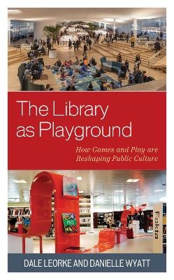 The library as playground - Dale Leorke, Danielle Wyatt