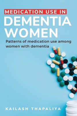 Patterns of Medication Use among Women with Dementia - Kailash Thapaliya