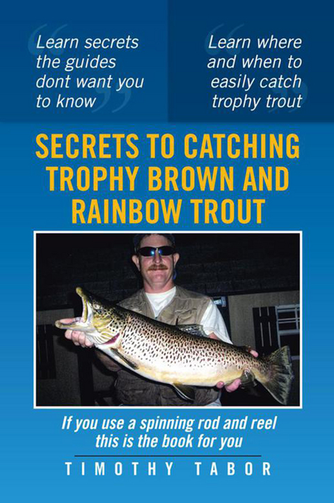 Secrets to Catching Trophy Brown and Rainbow Trout - Timothy Tabor