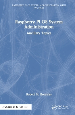 Raspberry Pi OS System Administration - Robert M Koretsky