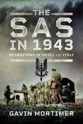 The SAS in 1943 - Gavin Mortimer